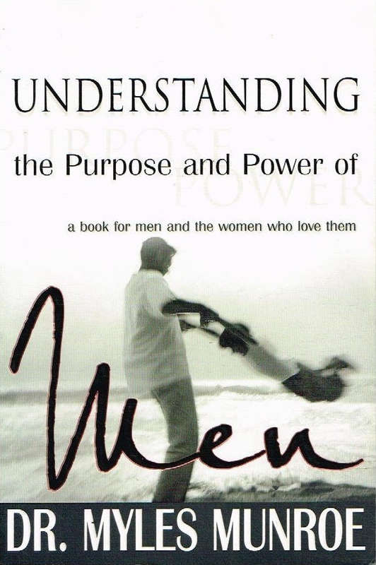 Understanding the purpose and power of men Myles Munroe