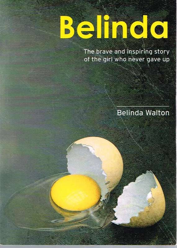 Belinda The brave and inspiring story of the girl who never gave up - Belinda Walton