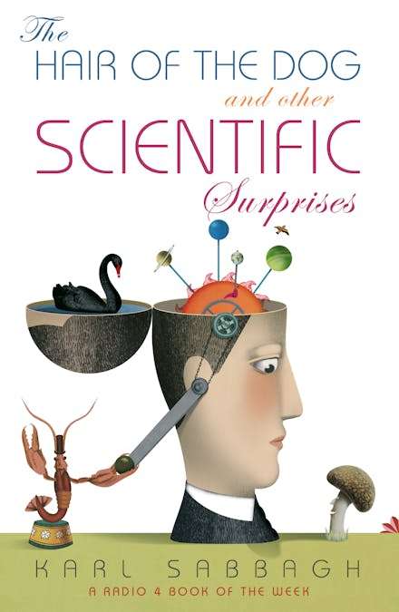 The Hair of the Dog and Other Scientific Surprises - Karl Sabbagh