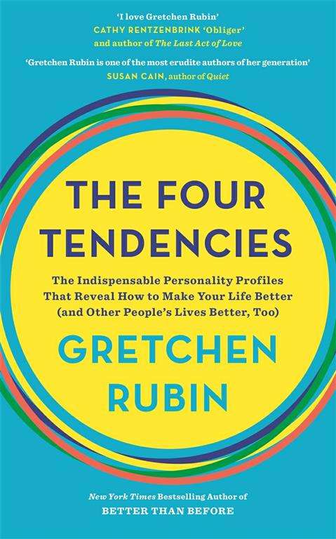 The Four Tendencies: The Indispensable Personality Profiles That Reveal How to Make Your Life Bet...