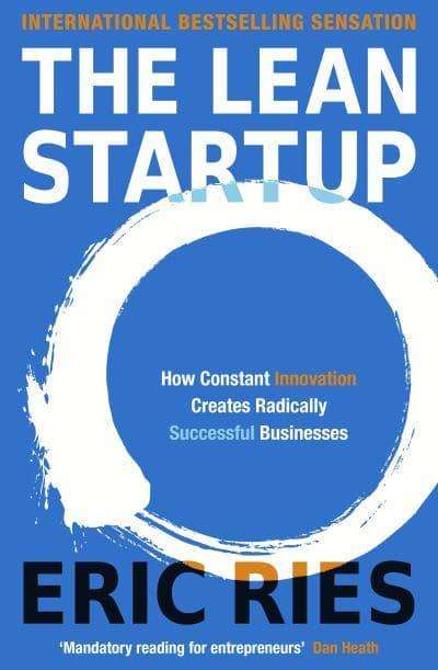 The Lean Startup: How Continuous Innovation Create Radically Successful Businesses - Eric Ries