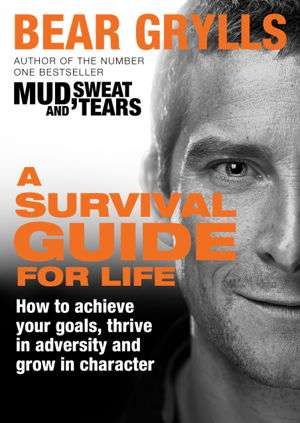 A Survival Guide for Life - Bear Grylls