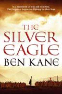 The Silver Eagle: (The Forgotten Legion Chronicles No. 2) Kane, Ben