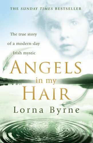 Angels in My Hair: The true story of a modern-day Irish Mystic - Lorna Byrne
