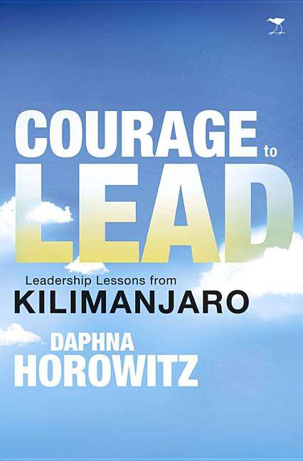 Courage to Lead: Leadership Lessons from Kilimanjaro - Daphna Horowitz
