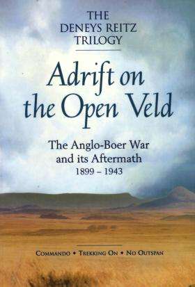 Adrift on the Open Veld The Anglo-Boer War and Its Aftermath, 1899-1943 - Deneys Reitz
