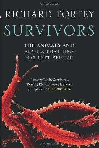 Survivors: The Animals and Plants That Time Has Left Behind - Richard Fortey