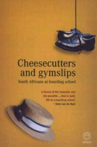 Cheesecutters and Gymslips: South Africans at Boarding School - Robin Malan