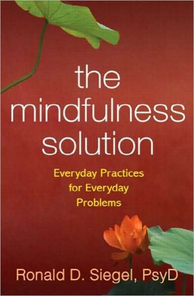 The Mindfulness Solution Everyday Practices for Everyday Problems Ronald D. Siegel