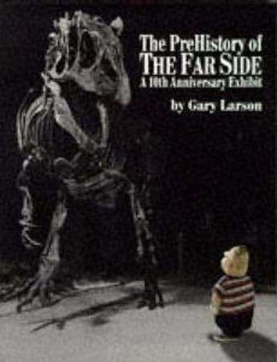 The PreHistory of the Far Side A 10th Anniversary Exhibit Gary Larson