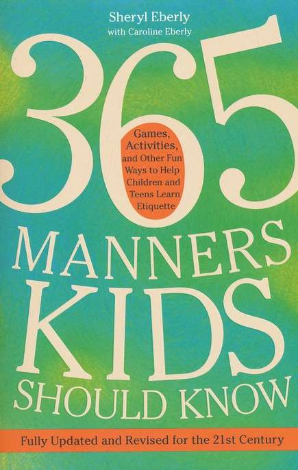 365 Manners Kids Should Know: Games, Activities, and Other Fun Ways to Help Children and Teens Le...