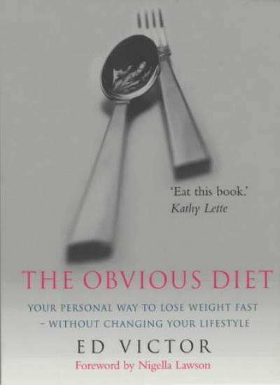 The Obvious Diet: Your Personal Way to Lose Weight Fast, Without Changing Your Lifestyle - Ed Victor