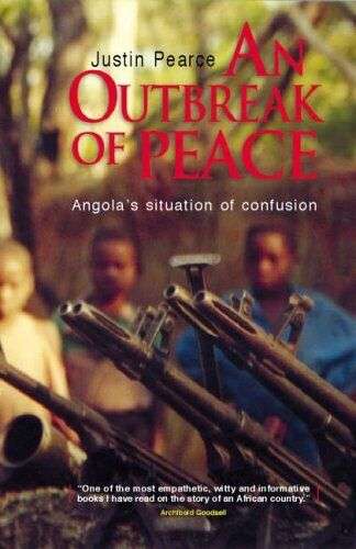 An Outbreak of Peace Angola's: Situation of Confusion - Justin Pearce