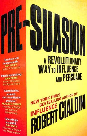 Pre-Suasion A Revolutionary Way to Influence and Persuade Robert Cialdini