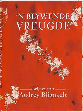 'n Blywende vreugde briewe van Audrey Blignault Audrey Blignault - Lynne Fourie, Marina Brink & P...