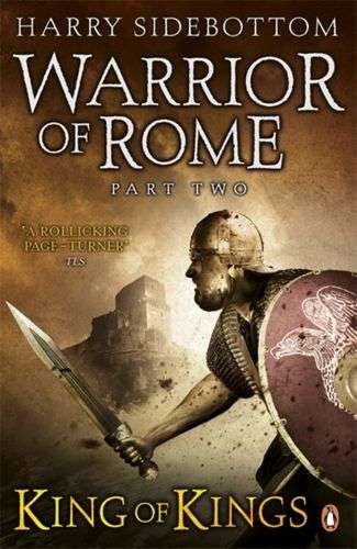 Warrior of Rome Part 2: King of Kings - Harry Sidebottom
