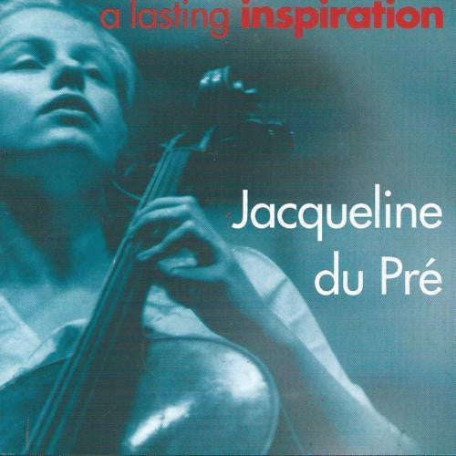 Jacqueline Du Pre - A Lasting Inspiration