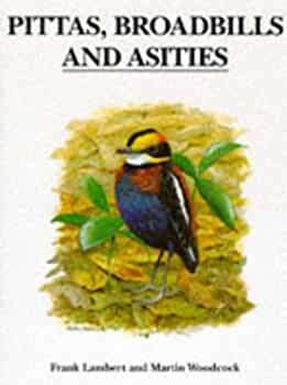 Pittas,Broadbills and Asities frank Lambert and Martin Woodcock