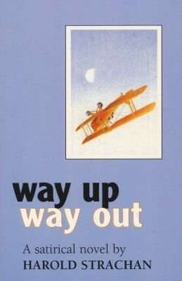Way Up, Way Out A Satirical Novel Harold Strachan