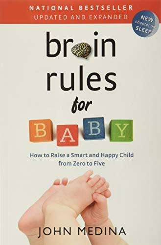 Brain Rules for Baby (Updated and Expanded): How to Raise a Smart and Happy Child from Zero to Fi...