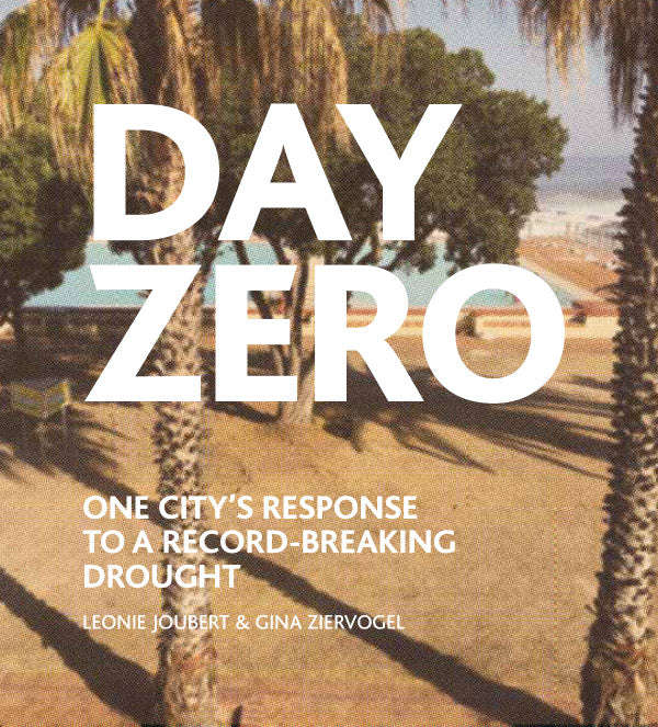 Day Zero One City's Response to a Record-breaking Drought Leonie Joubert