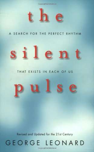 The Silent Pulse A Search for the Perfect Rhythm That Exists in Each of Us George Leonard