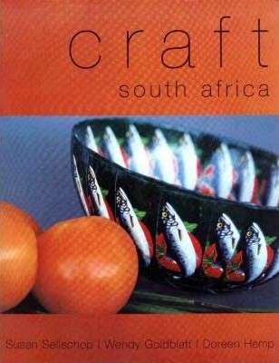 Craft South Africa : Traditional, Transitional, Contemporary - Susan Sellschop & Wendy Goldblatt ...