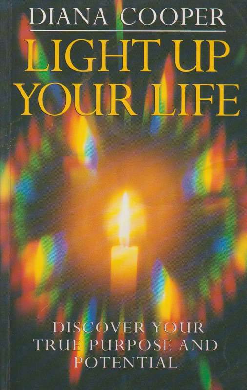 Light Up Your Life: Discover Your True Purpose and Potential - Diana Cooper