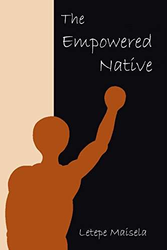 The Empowered Native - Letepe Maisela