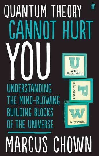 Quantum Theory Cannot Hurt You: Understanding the Mind-Blowing Building Blocks of the Universe - ...