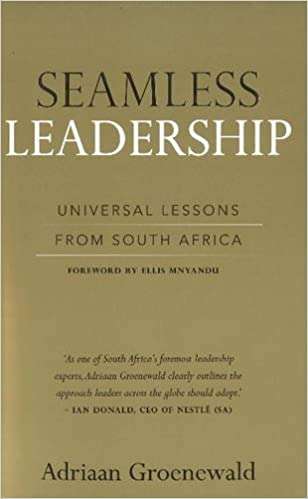 Seamless Leadership Universal Lessons from South Africa - Adriaan Groenewald