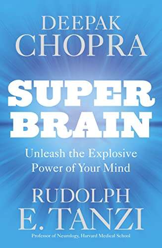 Super Brain: Unleashing the Explosive Power of Your Mind to Maximize Health, Happiness and Spirit...