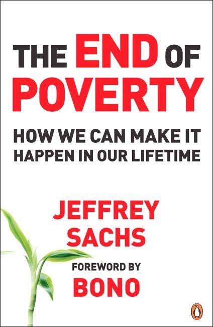 The End of Poverty How We Can Make it Happen in Our Lifetime - Jeffrey Sachs