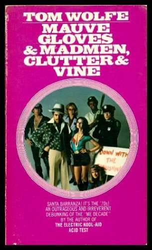 Mauve Gloves & Madmen, Clutter & Vine And Other Stories, Sketches, and Essays Tom Wolfe