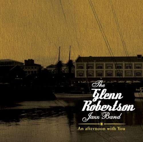 The Glenn Robertson Jazz Band - An Afternoon With You