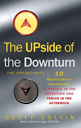 The Upside of the Downturn Ten Management Strategies to Prevail in the Recession and Thrive in th...