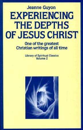 Experiencing the Depths of Jesus Christ - Jeanne Guyon