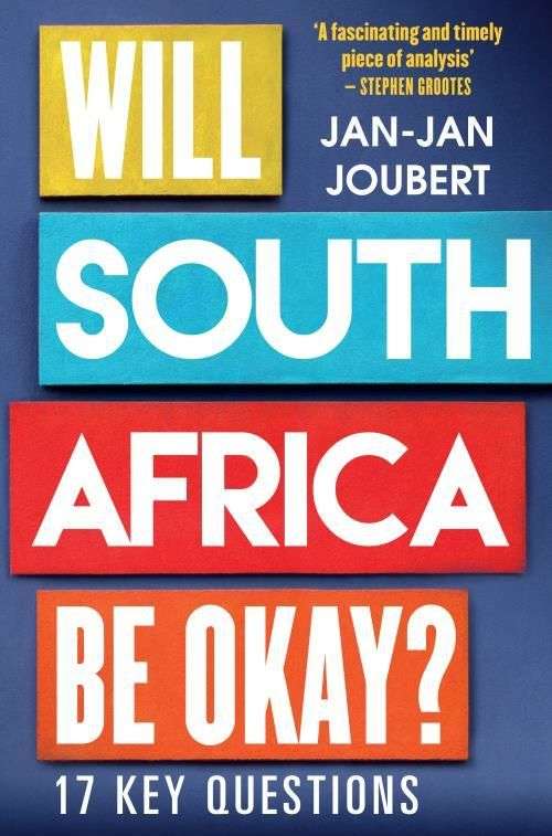 Will South Africa be Okay? 17 Key Questions Jan-Jan Joubert