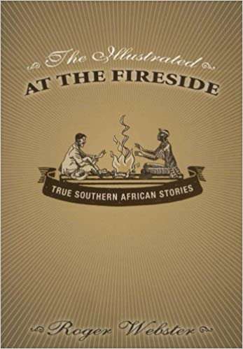 The Illustrated At The Fireside: True Southern African Stories - Roger Webster