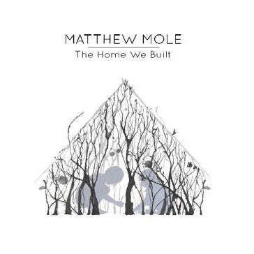 Matthew Mole- The Home We Built