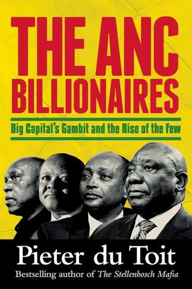 The ANC Billionaires - Big Capital's Gambit and the Rise of the Few - Pieter H du Toit