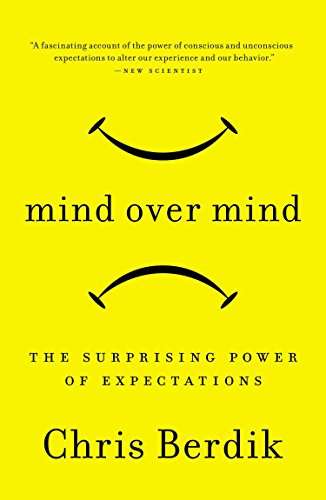 Mind Over Mind: The Surprising Power of Expectations - Chris Berdik