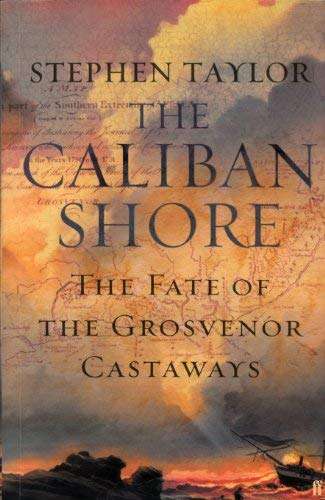 The Caliban Shore: The Fate of the Grosvenor Castaways - Stephen Taylor