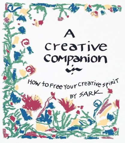 A Creative Companion How to Free Your Creative Spirit Sark