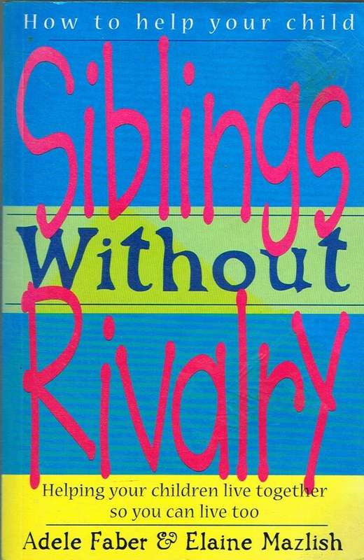 Siblings Without Rivalry: How to Help Your Children Live Together So You Can Live Too - Adele Fab...