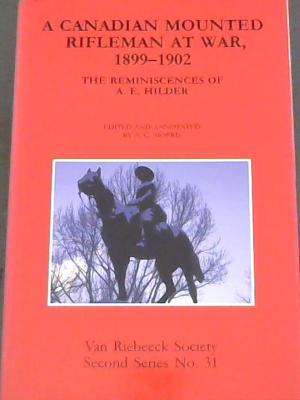 A Canadian mounted rifleman at war 1899-1902 The reminiscences of A E Hilder (Van Riebeeck Societ...