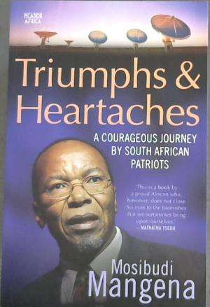 Triumphs and Heartaches : a Courageous Journey by South African Patriots - Mosibudi Mangena
