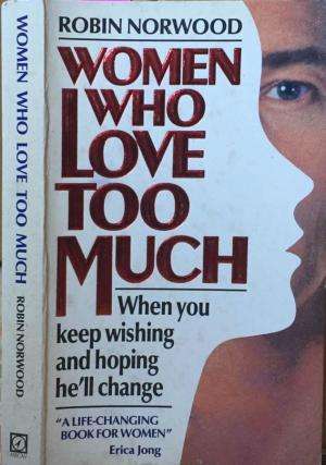 Women who love too much Robin Norwood