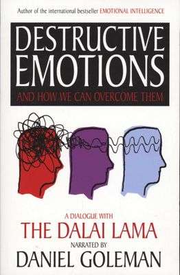 Destructive Emotions and How We Can Overcome Them: A Dialogue with The Dalai Lama - Daniel Goleman
