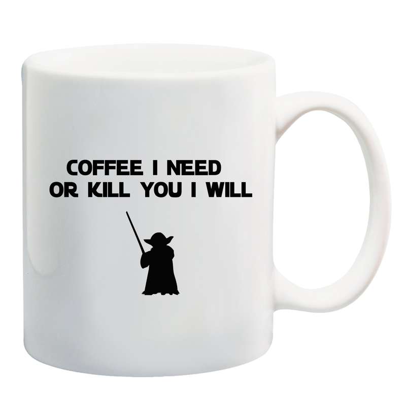 Coffee i need or kill you i will mug